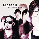 Fastball - All The Pain Money Can Buy