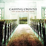 Casting Crowns - The Altar and The Door