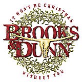 Brooks & Dunn - It Won't Be Christmas Without You