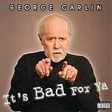 George Carlin - It's Bad For Ya (Explicit)