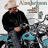 Alan Jackson - A Lot About Livin' (And A Little 'Bout Love)