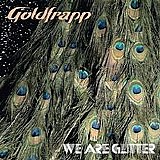 Goldfrapp - We Are Glitter