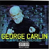 George Carlin - You Are All Diseased
