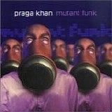 Praga Khan - Mutant Funk