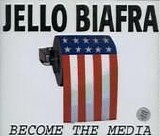 Jello Biafra - Become The Media
