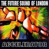 Future Sound of London - Accelerator