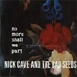 Nick Cave & The Bad Seeds - No More Shall We Part