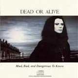 Dead Or Alive - Mad, Bad, And Dangerous To Know