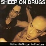 Sheep On Drugs - Never Mind The Methadone