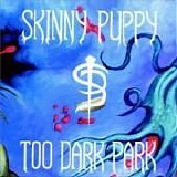 Skinny Puppy - Too Dark Park