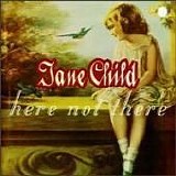 Jane Child - Here Not There