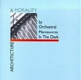 Orchestral Manoeuvres In The Dark - Architecture & Morality