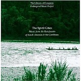 The Library of Congress - Endangered Music Project - The Spirit Cries - Music from the Rainforests of South America & the Caribbean