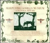 Sleepytime Gorilla Museum - Of Natural History
