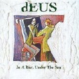 dEUS - In a Bar, Under the Sea