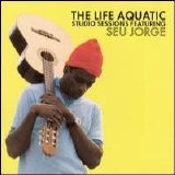 Seu Jorge - The Life Aquatic Studio Sessions