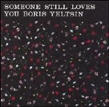 Someone Still Loves You Boris Yeltsin - Broom