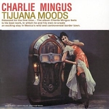 Charles Mingus - Tijuana Moods