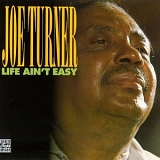 Big Joe Turner - Life Ain't Easy