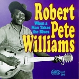 Robert Pete Williams - When a Man Takes the Blues