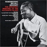 Big Bill Broonzy - Remembering...the Greatest Minstrel of the Authentic Blues