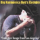 Big Harmonica Bob - Campfire Songs from Los Angeles