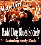 Badd Dog Blues Society (Featuring Andy Koch) - Howlin'