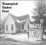 Trampled Under Foot - White Trash