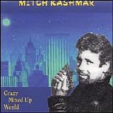 Mitch Kashmar - Crazy Mixed Up World