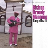 Bishop Dready Manning - Gospel Train
