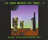 Various artists - Is There Anybody Out There? The Best of British Synthesiser Music