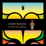 serafim tsotsonis - so this is heaven