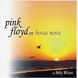 Holly Wilson - Pink Floyd en Bossa Nova