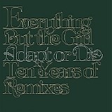 Everything But The Girl - Adapt or Die: Ten Years of Remixes