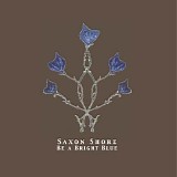 Saxon Shore - Be A Bright Blue