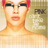 Pink - Can't Take Me Home