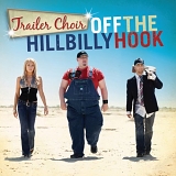 Trailer Choir - Off the Hillbilly Hook