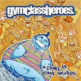 Gym Class Heroes - As Cruel As Schoolchildren