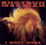Shotgun Messiah - I Want More