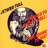 Jethro Tull - Too Old To Rock 'N' Roll: Too Young To Die!
