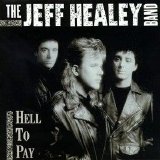 Jeff Healey Band - Hell To Pay