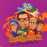 Smash Mouth - Why can't we be friends?