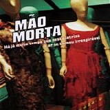 Mão Morta - Há Já Muito Tempo Que Nesta Latrina O Ar Se Tornou Irrespirável