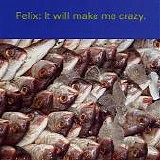 Felix - It Will Make Me Crazy