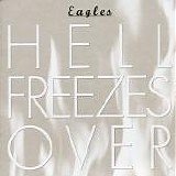 Eagles - Hell Freezes Over