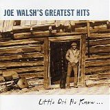 Walsh, Joe - Little Did He Know...