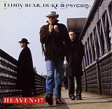 Heaven 17 - Teddy Bear Duke & Psycho