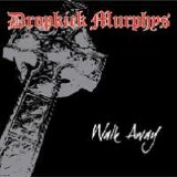 Dropkick Murphys - Walk Away