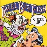 Reel Big Fish - Cheer Up!