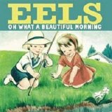 Eels - Oh What a Beautiful Morning